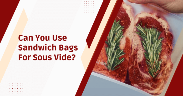 Can you use sandwich bags for sous vide?